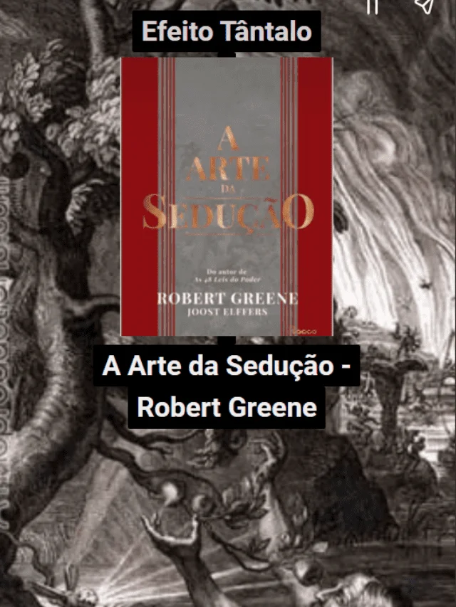 Como criar desejos intensos e proibidos nas pessoas l A Arte da Sedução – Robert Greene